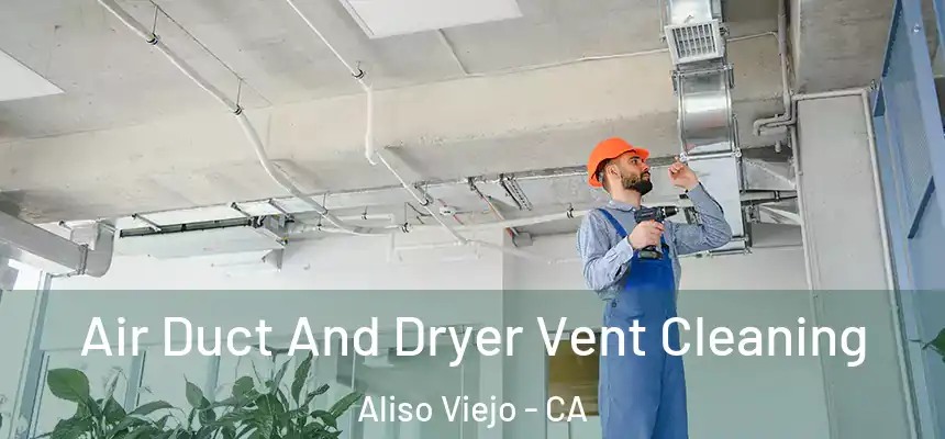  Air Duct And Dryer Vent Cleaning Aliso Viejo - CA