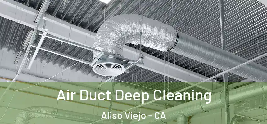  Air Duct Deep Cleaning Aliso Viejo - CA