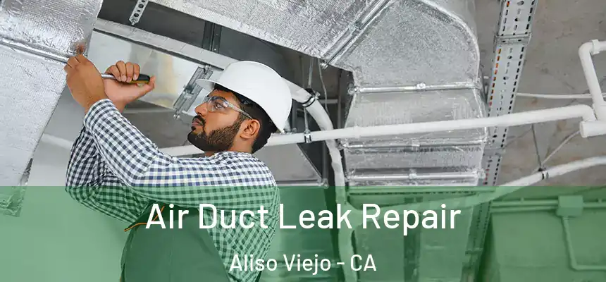  Air Duct Leak Repair Aliso Viejo - CA