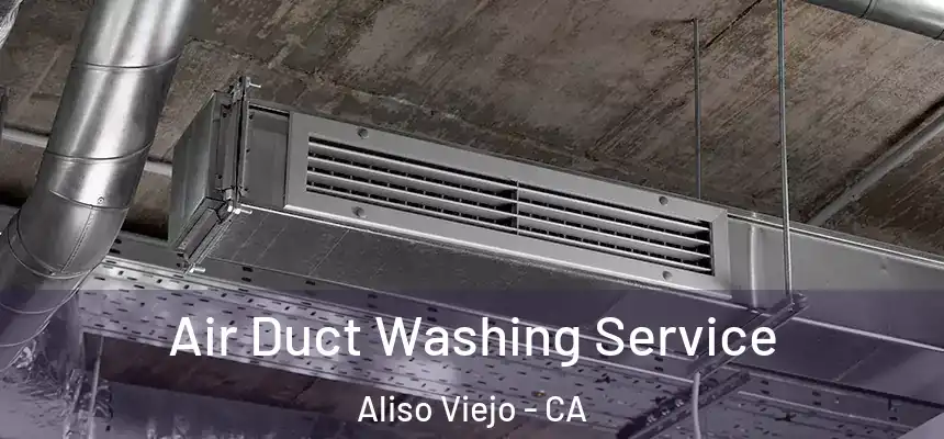  Air Duct Washing Service Aliso Viejo - CA