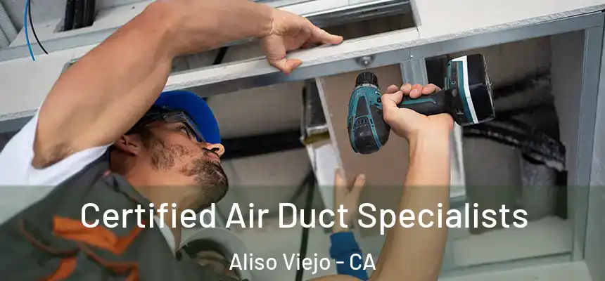  Certified Air Duct Specialists Aliso Viejo - CA