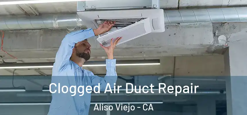  Clogged Air Duct Repair Aliso Viejo - CA