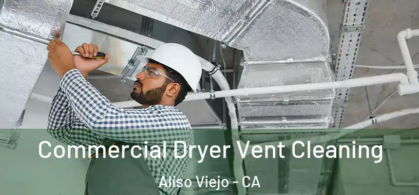  Commercial Dryer Vent Cleaning Aliso Viejo - CA