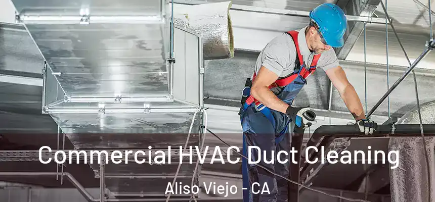  Commercial HVAC Duct Cleaning Aliso Viejo - CA