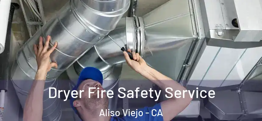  Dryer Fire Safety Service Aliso Viejo - CA