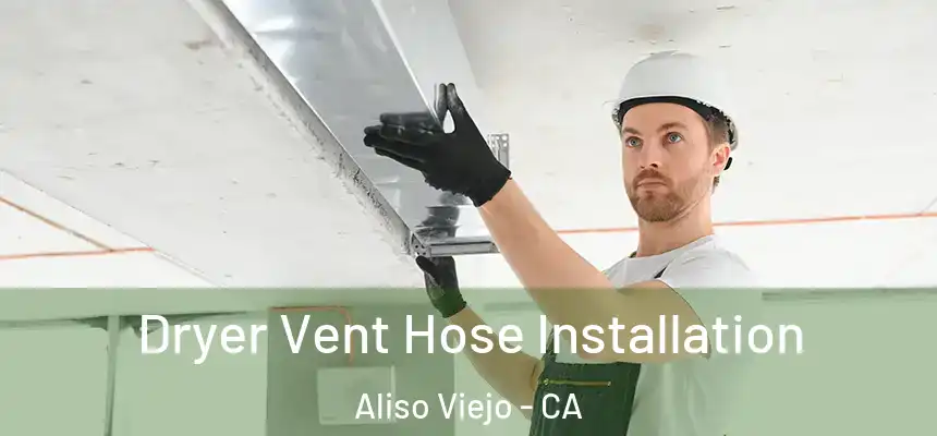 Dryer Vent Hose Installation Aliso Viejo - CA