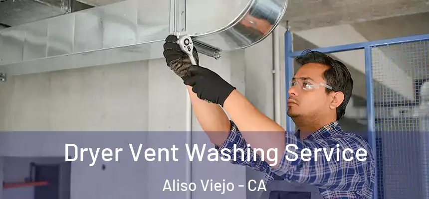  Dryer Vent Washing Service Aliso Viejo - CA