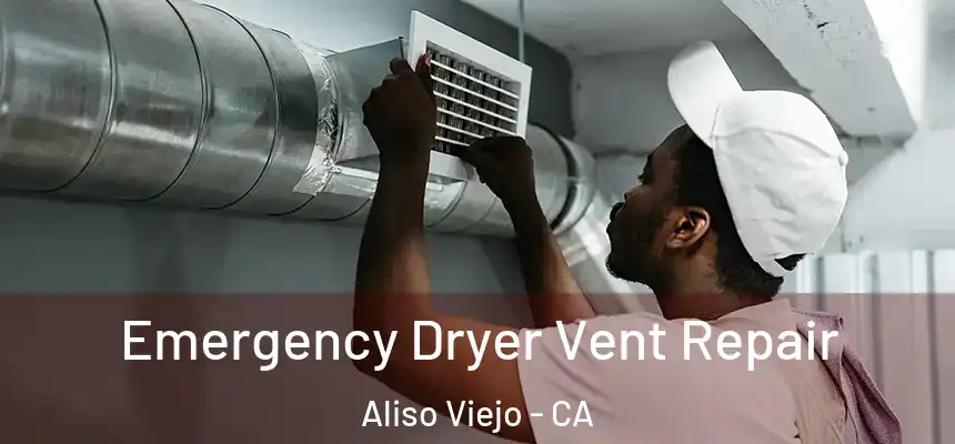  Emergency Dryer Vent Repair Aliso Viejo - CA