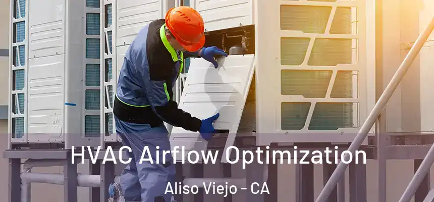  HVAC Airflow Optimization Aliso Viejo - CA