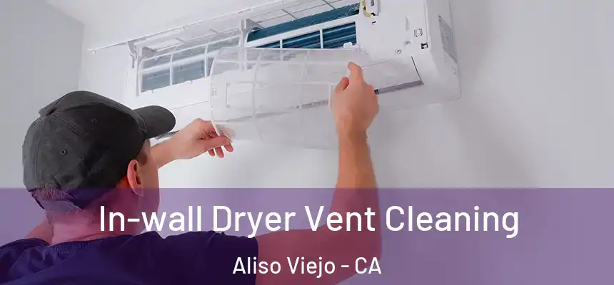 In-wall Dryer Vent Cleaning Aliso Viejo - CA