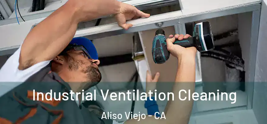 Industrial Ventilation Cleaning Aliso Viejo - CA