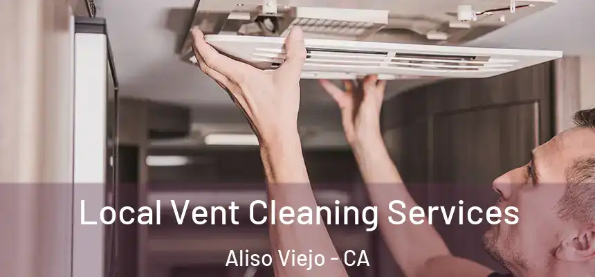  Local Vent Cleaning Services Aliso Viejo - CA