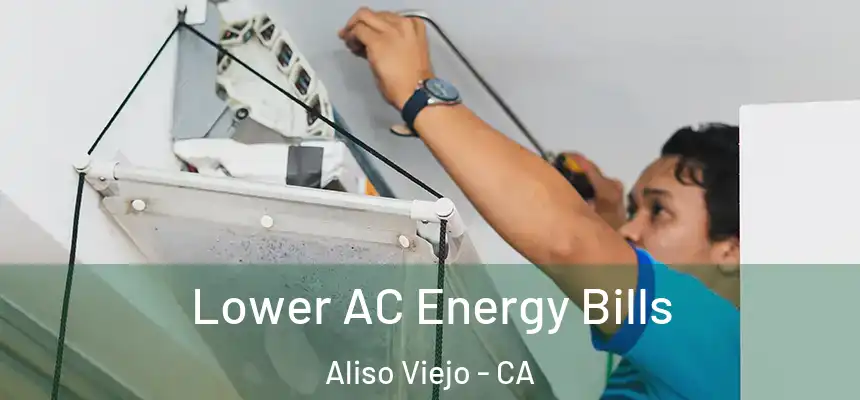 Lower AC Energy Bills Aliso Viejo - CA