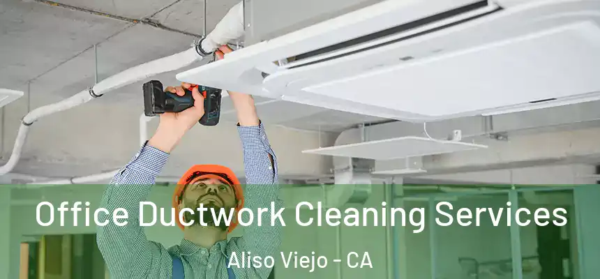  Office Ductwork Cleaning Services Aliso Viejo - CA