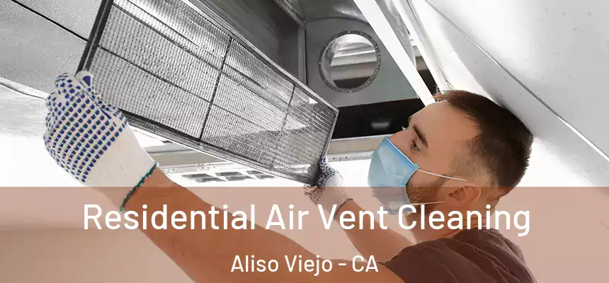  Residential Air Vent Cleaning Aliso Viejo - CA