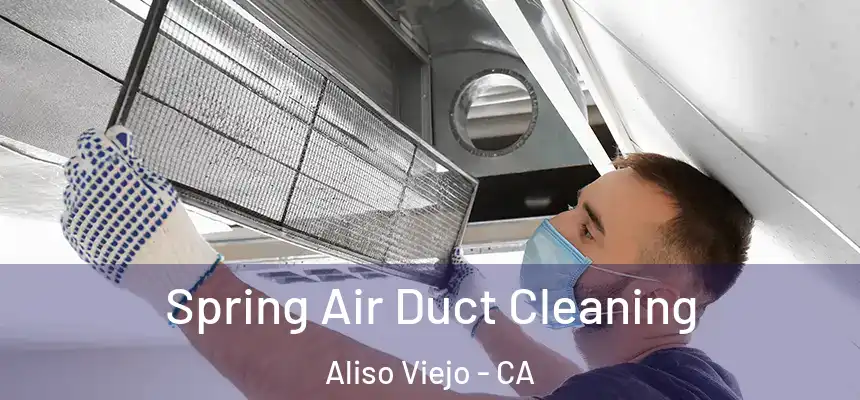 Spring Air Duct Cleaning Aliso Viejo - CA