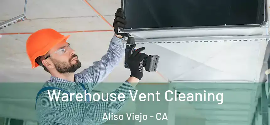  Warehouse Vent Cleaning Aliso Viejo - CA